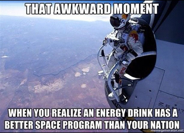 Aquele momento estranho... em que você descobre que uma bebida energética tem um programa espacial melhor que o do seu país Aquele momento estranho... em que você descobre que uma bebida energética tem um programa espacial melhor que o do seu país