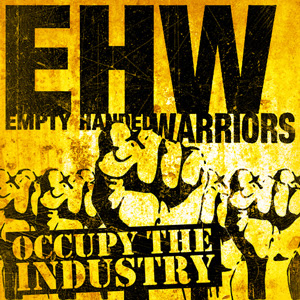 Empty Handed Warriors - Occupy The Industry Vol.1