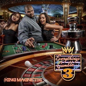 King Magnetic - Everythings A Gamble Vol.3