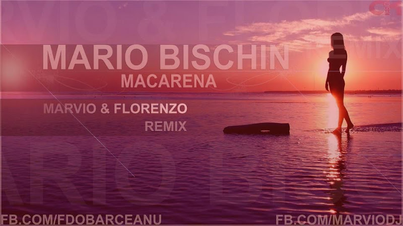Mario Bischin - Macarena ( Marvio & Florenzo RMX 2013)