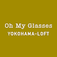 Oh My Glasses Tokyo Yokohama Loft Store