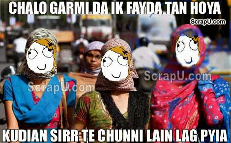 Chalo bhai g garami da ek to fayada hua ki girls sarr pe chunni len lagi :D - garmi-pics Punjabi pictures