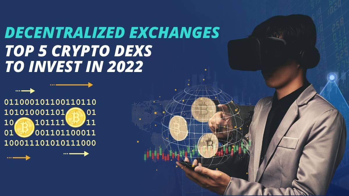 Decentralized Exchanges Top 5 Crypto DEXs to Invest in 2022