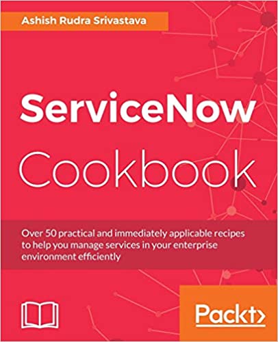 ServiceNow Cookbook. By Ashish Rudra Srivastava
