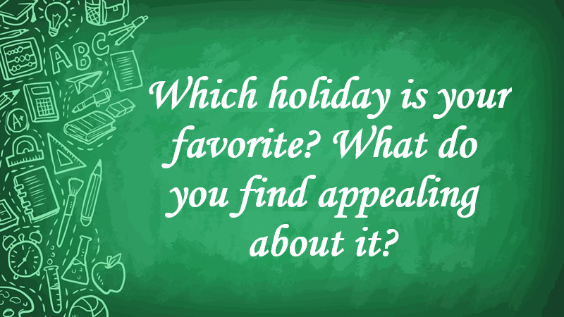 Which Holiday Is Your Favorite? What Do You Find Appealing about It?