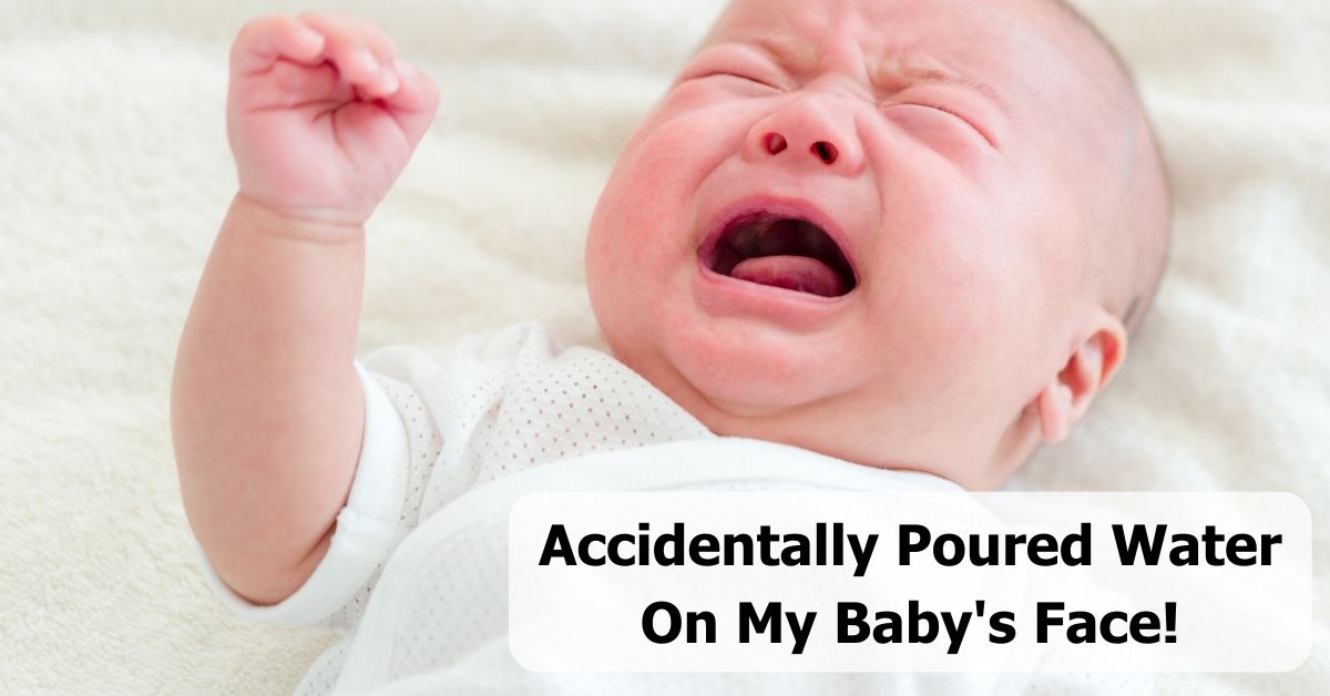 accidentally poured water on baby's face