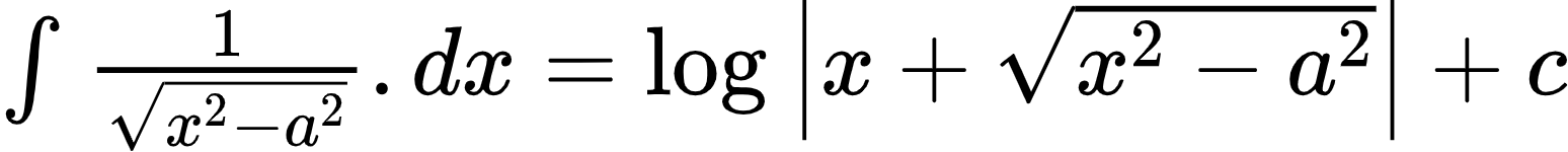 {"id":"3-0-0-0-1-1-1-1-1-0-1-1-1-1-1-1-1-1-1-2-0","font":{"family":"Arial","size":10,"color":"#000000"},"code":"$\\int_{}^{}\\frac{1}{{\\sqrt[]{x^{2}-a^{2}}}}.dx=\\log_{}\\left|x+{\\sqrt[]{x^{2}-a^{2}}}\\right|+c$","type":"$","ts":1600866513215,"cs":"2cn+nEsYCAZ5g2gVNCdi9g==","size":{"width":257,"height":24}}