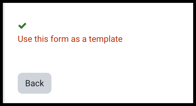 Use this form as a template Use this form as a template option with a checkmark above it and a Back button below it.