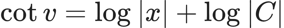 {"id":"16-1-0-0-0-1-0-1-0-0-0-1-0-1-0-0-1-0-1-0-0-1-0-0","type":"align*","font":{"color":"#222222","family":"Arial","size":10},"code":"\\begin{align*}\n{\\cot v}&={\\log_{}\\left|x\\right|+\\log_{}\\left|C\\right|}\t\n\\end{align*}","ts":1604237028911,"cs":"mRue4748quvDp2fQzqgNXA==","size":{"width":157,"height":16}}