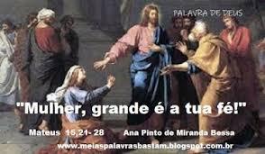 PALAVRA DE DEUS: MATEUS 15,21-28 - CURA DA FILHA DA MULHER CANANEIA :  REFLEXÃO DE ANINHA