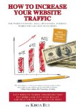 How To Increase Your Website Traffic: For Website Owners, Small Businesses, Internet Marketers and Web Developers