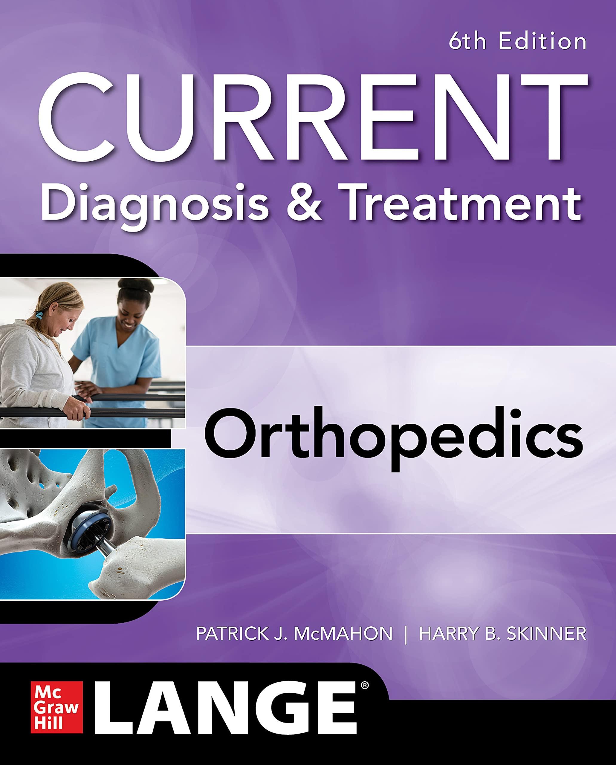 Amazon.com: CURRENT Diagnosis & Treatment Orthopedics, Sixth Edition (Current  Diagnosis and Treatment in Orthopedics) eBook : McMahon, Patrick J.,  Skinner, Harry: Books