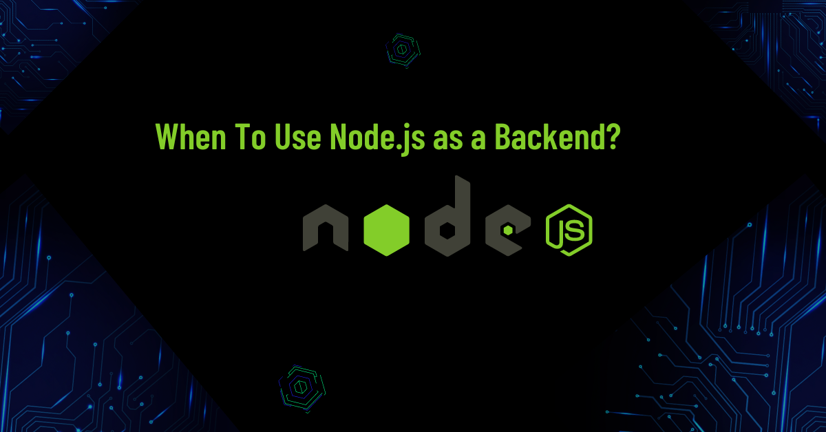 When To Use Node-js as Backend Development?