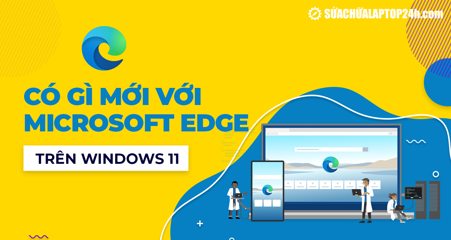 Windows 11 thay đổi gì với Edge