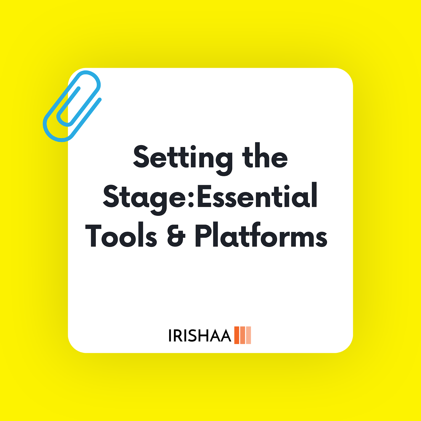 Setting the Stage: Essential Tools & Platforms 

