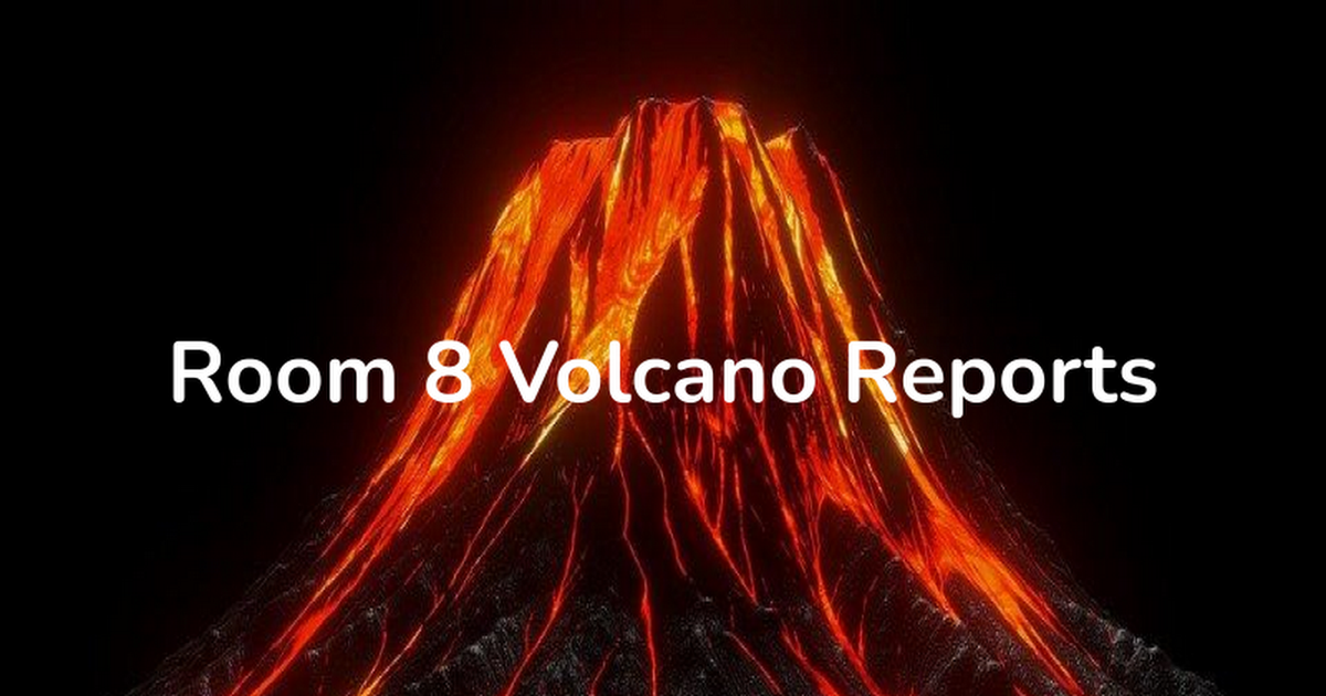 Room 8 Volcano Reports