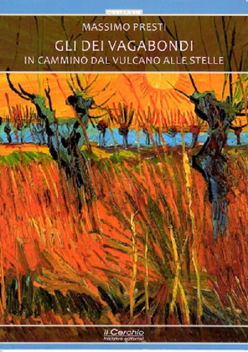 Gli dei vagabondi. In cammino dal vulcano alle stelle.