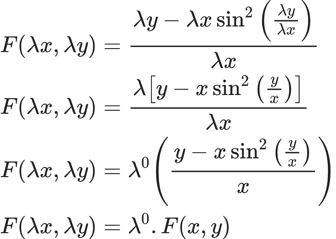 {"code":"\\begin{align*}\n{F\\left(\\lambda x,\\lambda y\\right)}&={\\frac{\\lambda y-\\lambda x\\sin^{2}\\left(\\frac{\\lambda y}{\\lambda x}\\right)}{\\lambda x}}\\\\\n{F\\left(\\lambda x,\\lambda y\\right)}&={\\frac{\\lambda \\left[y-x\\sin^{2}\\left(\\frac{y}{x}\\right)\\right]}{\\lambda x}}\\\\\n{F\\left(\\lambda x,\\lambda y\\right)}&={\\lambda^{0}\\left(\\frac{y-x\\sin^{2}\\left(\\frac{y}{x}\\right)}{x}\\right)}\\\\\n{F\\left(\\lambda x,\\lambda y\\right)}&={\\lambda^{0}.F\\left(x,y\\right)}\t\n\\end{align*}","id":"10-0-0-1-1-1-1-0-1-1-1-0","type":"align*","font":{"color":"#222222","size":10,"family":"Arial"},"ts":1604236635019,"cs":"aYkmSi0eovGQXLstmyVLfg==","size":{"width":229,"height":164}}
