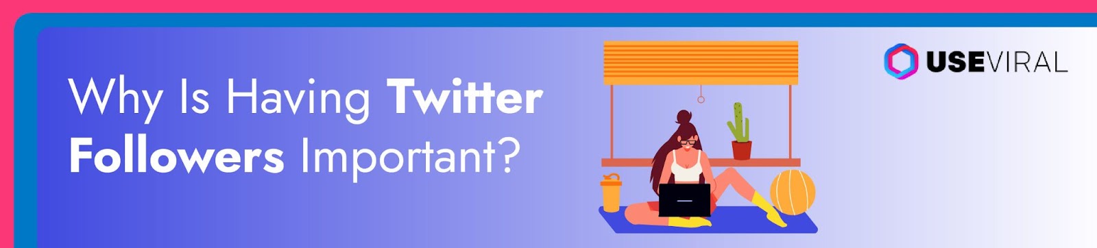 Why Is Having Twitter Followers Important?