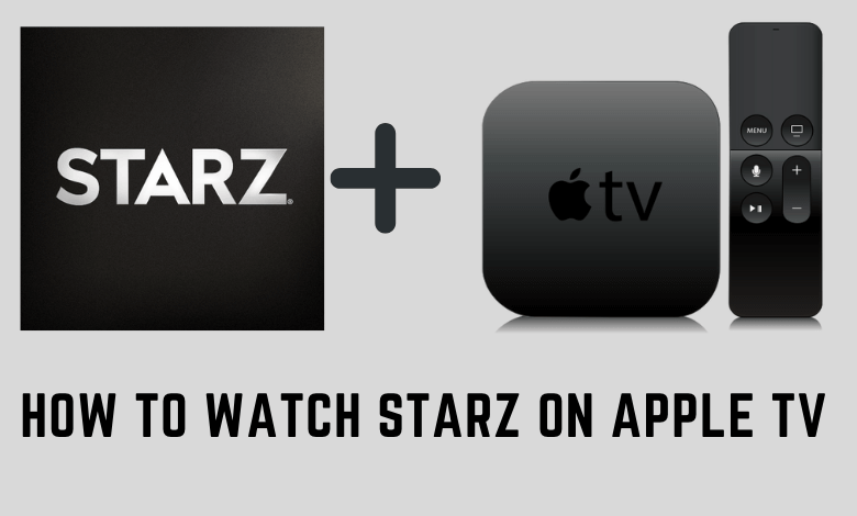 How to Install and Watch Starz on Apple TV - TechOwns