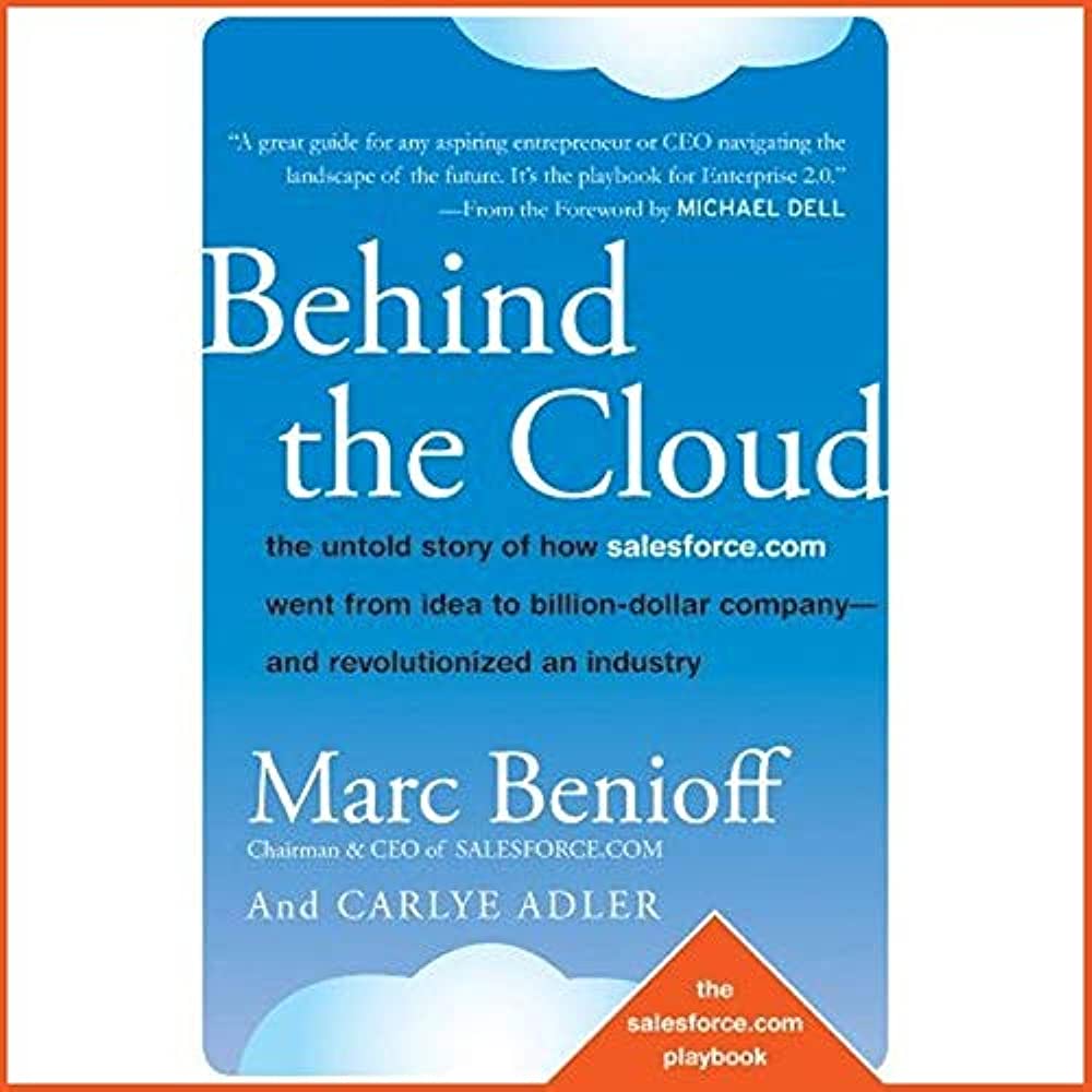 Amazon.com: Behind the Cloud: The Untold Story of How Salesforce.com Went  from Idea to Billion-Dollar Company-and Revolutionized an Industry:  9798200555703: Carlye Adler, Marc Benioff: Books