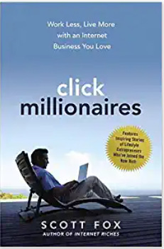 Click Millionaires: Work Less, Live More with an Internet Business You Love