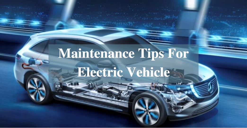 Some Of The Maintenance Tips For Electric Vehicle-
