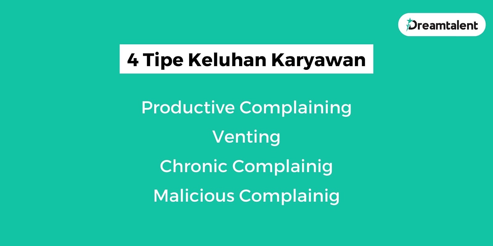 Terdapat 4 tipe keluhan karyawan, yaitu productive complaining, venting, chronic complaining, dan malicious complaining.