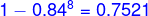 {\color{Blue} 1-0.84^8=0.7521}