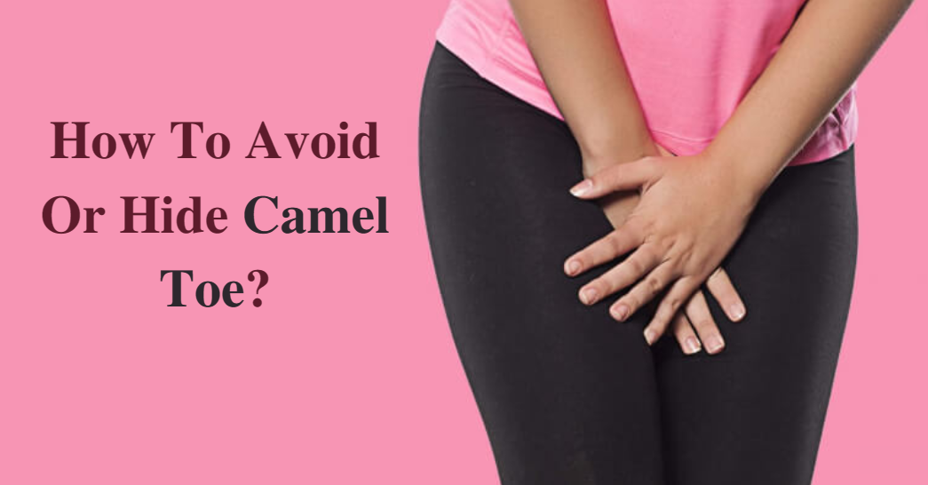 How To Avoid Or Hide Camel Toe?