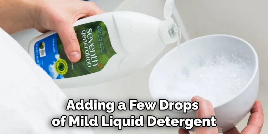 Adding a Few Drops of Mild Liquid Detergent