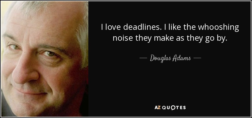 douglas adam's face with the quote 'I love deadlines. I love the whooshing noise they make as they go by.'