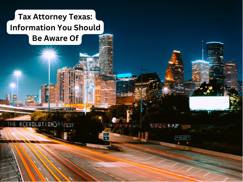 Tax Attorney Texas: Information You Should Be Aware Of