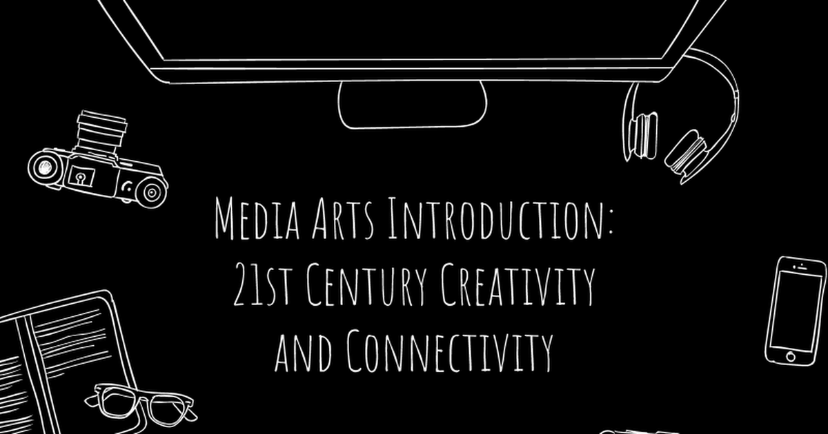 Media Arts Introduction: 21st Century Creativitiy and Connectivity