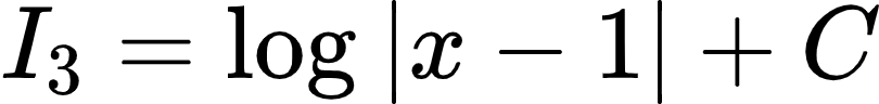 {"id":"12-1","code":"$I_{3}=\\log_{}\\left|x-1\\right|+C$","type":"$","font":{"color":"#000000","size":10,"family":"Arial"},"ts":1601125497949,"cs":"KoXTahpUHwnQsD6NklN3Gg==","size":{"width":134,"height":16}}