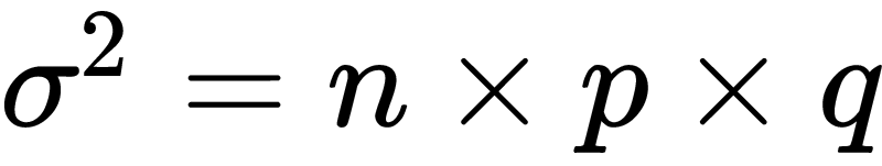 \sigma^2 = n \times p \times q