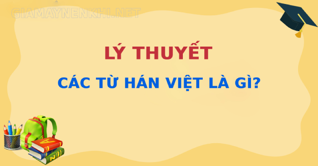 Từ Hán Việt là những từ vựng có nguồn gốc từ Trung Quốc