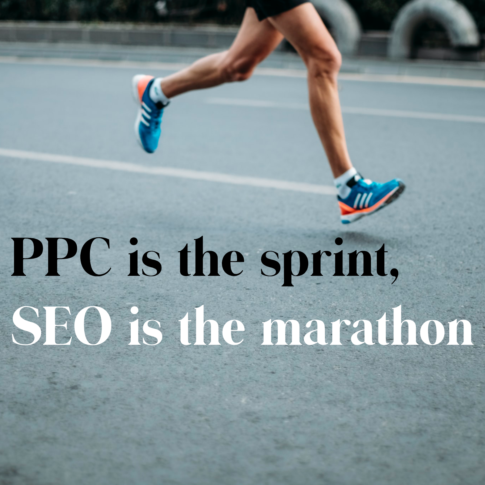 PPC is the sprint, SEO is the marathon