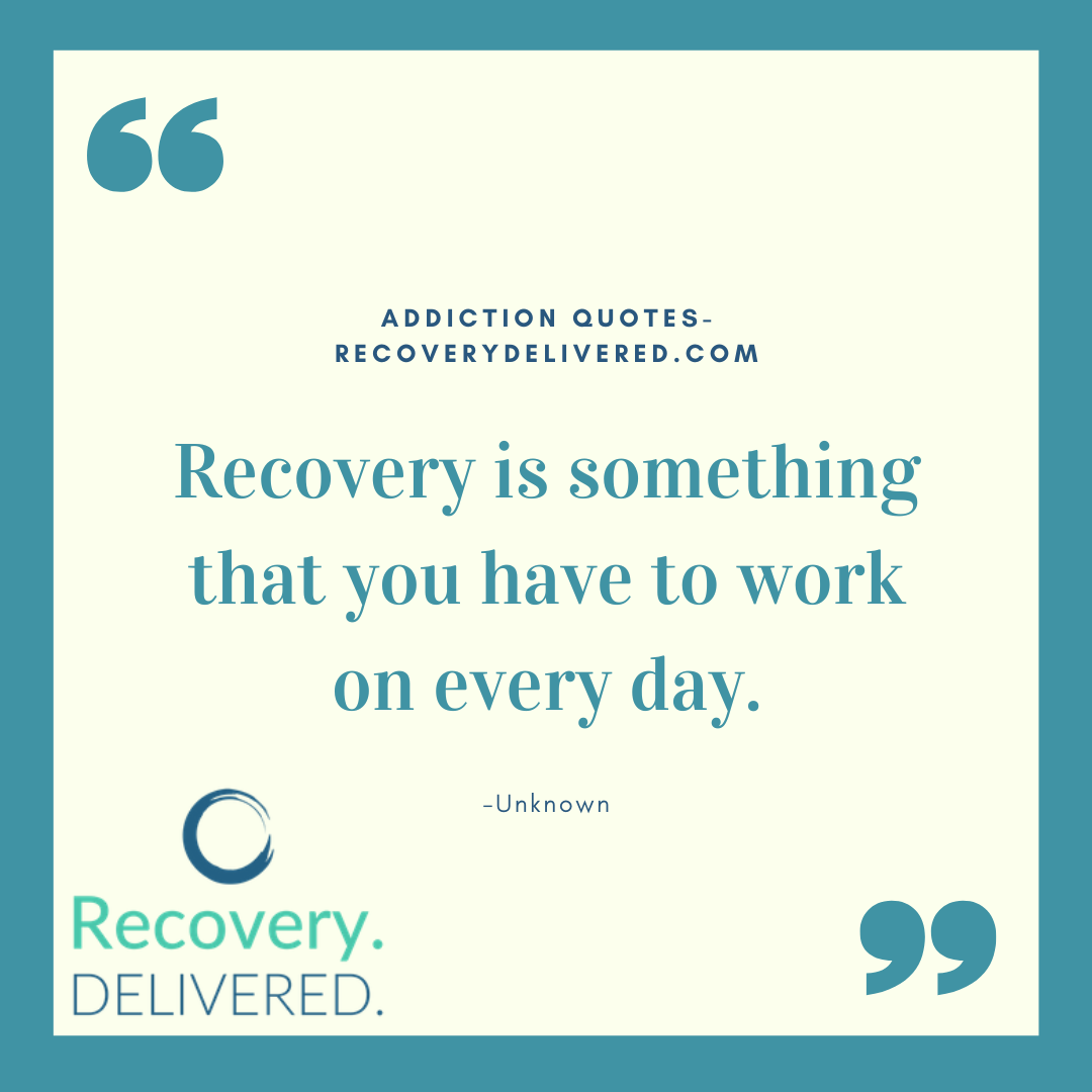 "Recovery is something that you have to work on every day." quote on addiction