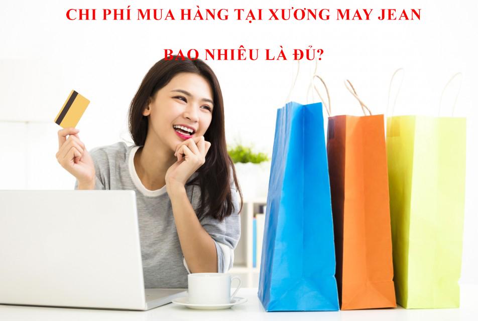 CHI PHÍ MUA HÀNG TẠI XƯỞNG MAY JEAN NHƯ THẾ NÀO?