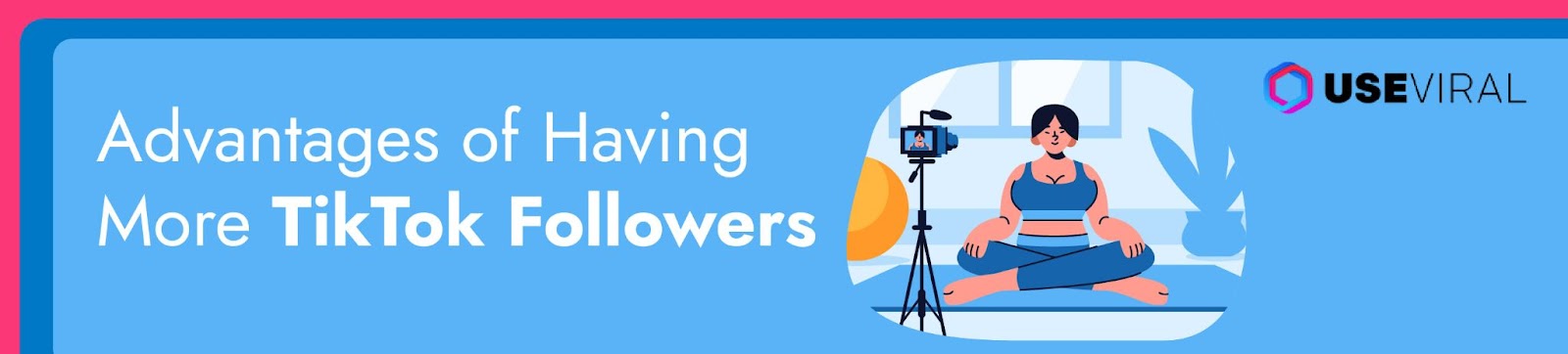 Advantages of Having More TikTok Followers