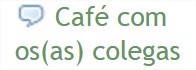C:\Users\EDUARDO\Documents\UFVJM\Doutorado\UNR\Trabalhos\Projeto\Arquivos por partes da tese\Documentos\Telas Moodle\café com os colegas.jpg