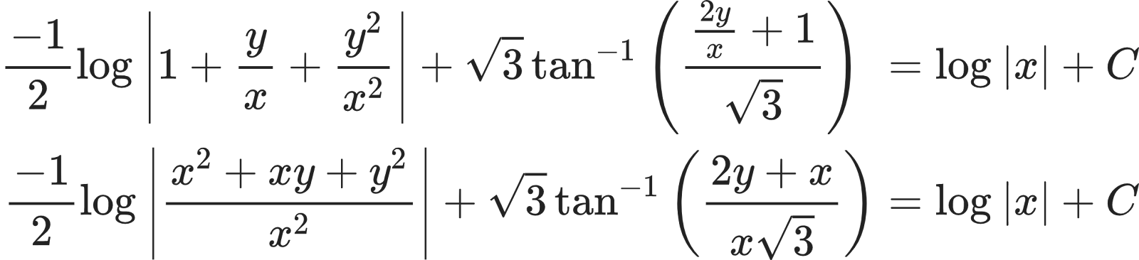 {"id":"16-1-1","type":"align*","font":{"size":10,"family":"Arial","color":"#222222"},"code":"\\begin{align*}\n{\\frac{-1}{2}\\log_{}\\left|1+\\frac{y}{x}+\\frac{y^{2}}{x^{2}}\\right|+{\\sqrt[]{3}}\\tan^{-1}\\left(\\frac{\\frac{2y}{x}+1}{{\\sqrt[]{3}}}\\right)\\,\\,}&={\\log_{}\\left|x\\right|+C}\\\\\n{\\frac{-1}{2}\\log_{}\\left|\\frac{x^{2}+xy+y^{2}}{x^{2}}\\right|+{\\sqrt[]{3}}\\tan^{-1}\\left(\\frac{2y+x}{x{\\sqrt[]{3}}}\\right)}&={\\log_{}\\left|x\\right|+C}\t\n\\end{align*}","ts":1603802472803,"cs":"42TBc8aJ1bPOBK1Xzw8RsQ==","size":{"width":406,"height":92}}