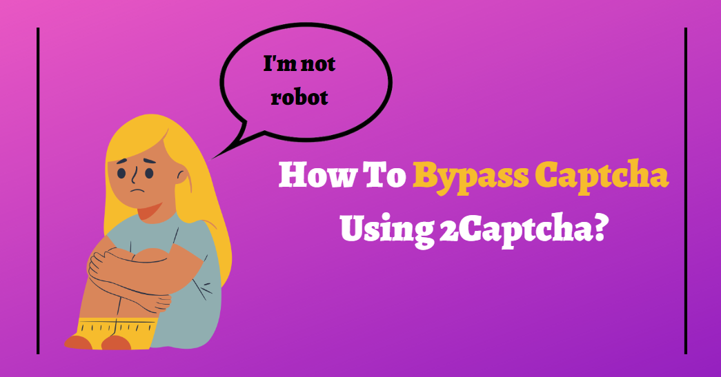 How To Bypass Captcha Using 2Captcha?