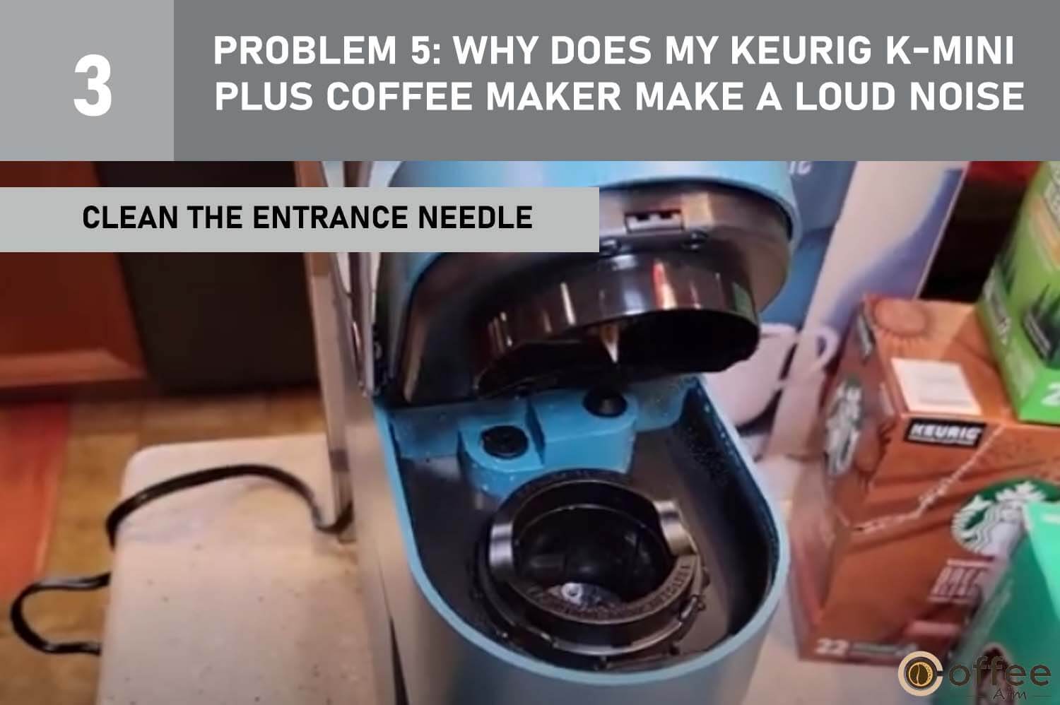This image depicts the "Clean the Entrance Needle" step for addressing Problem 5: "Why Does My Keurig K-Mini Plus Coffee Maker Make a Loud Noise?" in our article titled "Keurig K-Mini Plus Problems."




