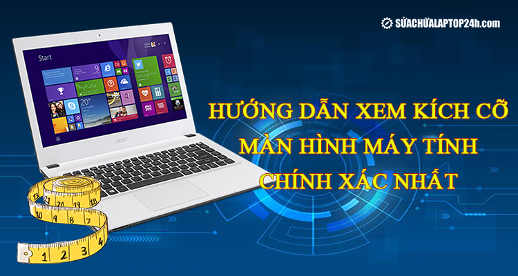 Xem kích cỡ màn hình chính xác nhất