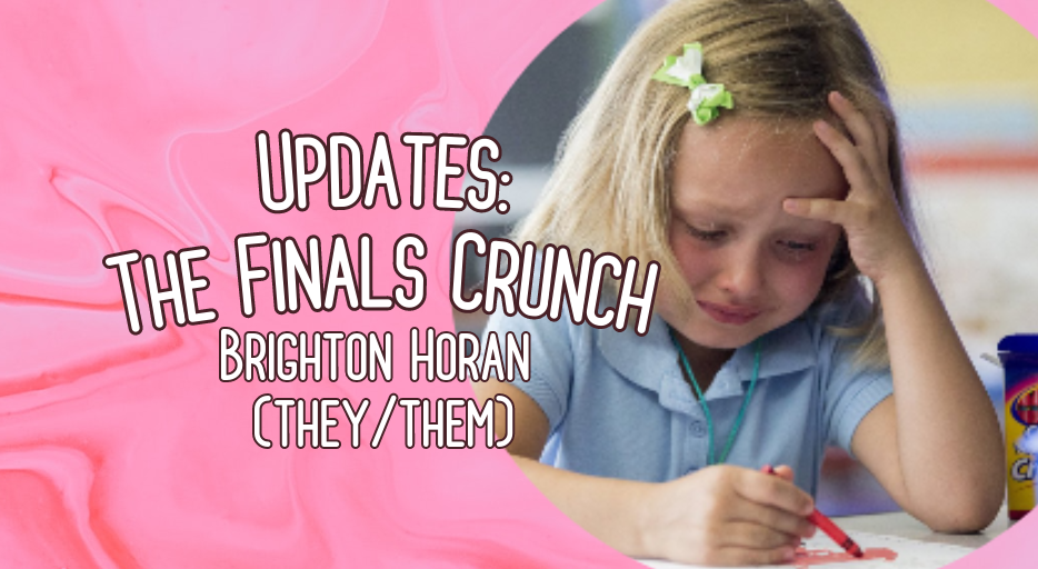 Student Blog: Updates: The Finals Crunch 