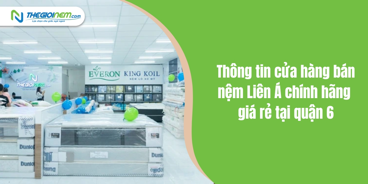 Cửa hàng bán nệm Liên Á chính hãng giá rẻ tại quận 6