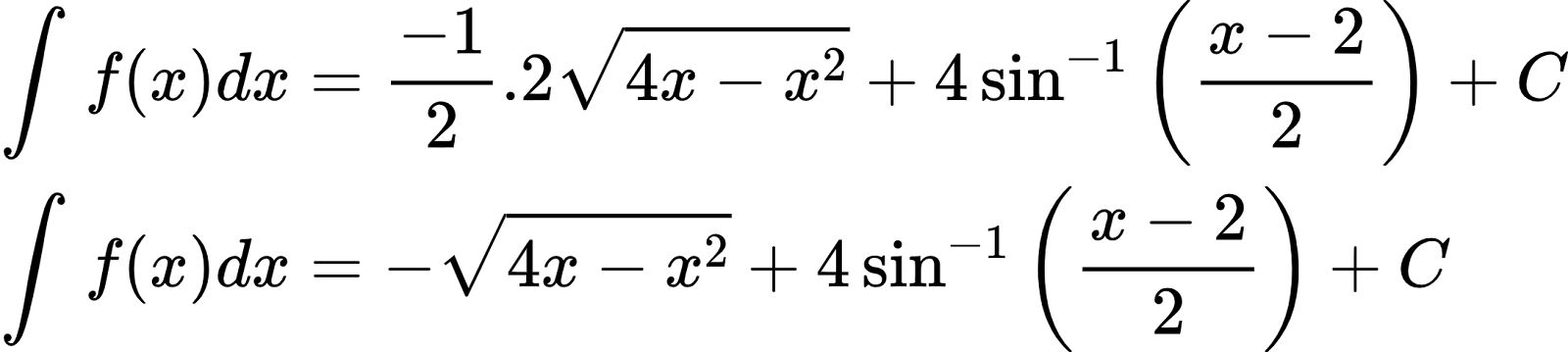 {"id":"2-0-0-0-0-0-1-1-1-1-1-1-1-1-1-1-1-1-1-1-2-3-1-1-0","font":{"color":"#000000","size":10,"family":"Arial"},"type":"align*","code":"\\begin{align*}\n{\\int_{}^{}f\\left(x\\right)dx}&={\\frac{-1}{2}.2{\\sqrt[]{4x-x^{2}}}+4\\sin^{-1}\\left(\\frac{x-2}{2}\\right)+C}\\\\\n{\\int_{}^{}f\\left(x\\right)dx}&={-{\\sqrt[]{4x-x^{2}}}+4\\sin^{-1}\\left(\\frac{x-2}{2}\\right)+C}\t\n\\end{align*}","ts":1601038083074,"cs":"NBW9Ef/OK3H2smB+6GYbhw==","size":{"width":360,"height":80}}