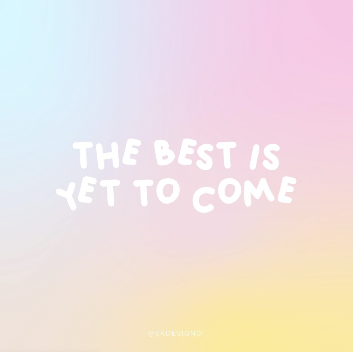 "the best is yet to come"